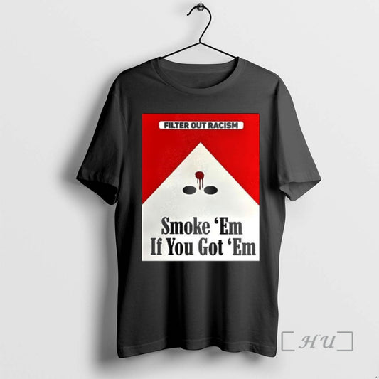 New Filter Out Racism Smoke Em If You Got Em T-Shirts, Hoodie, Sweatshirt | AU18TeeNovaLab.com