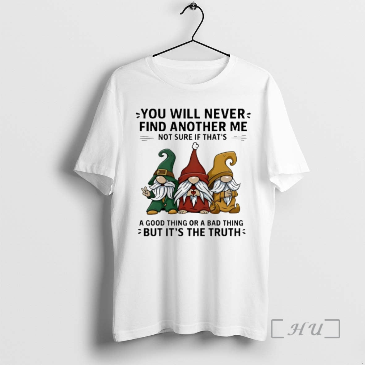 New Gnome You Will Never Find Another Me Not Sure If Thats A Good Thing T-Shirts, Hoodie, Sweatshirt | AU18TeeNovaLab.com