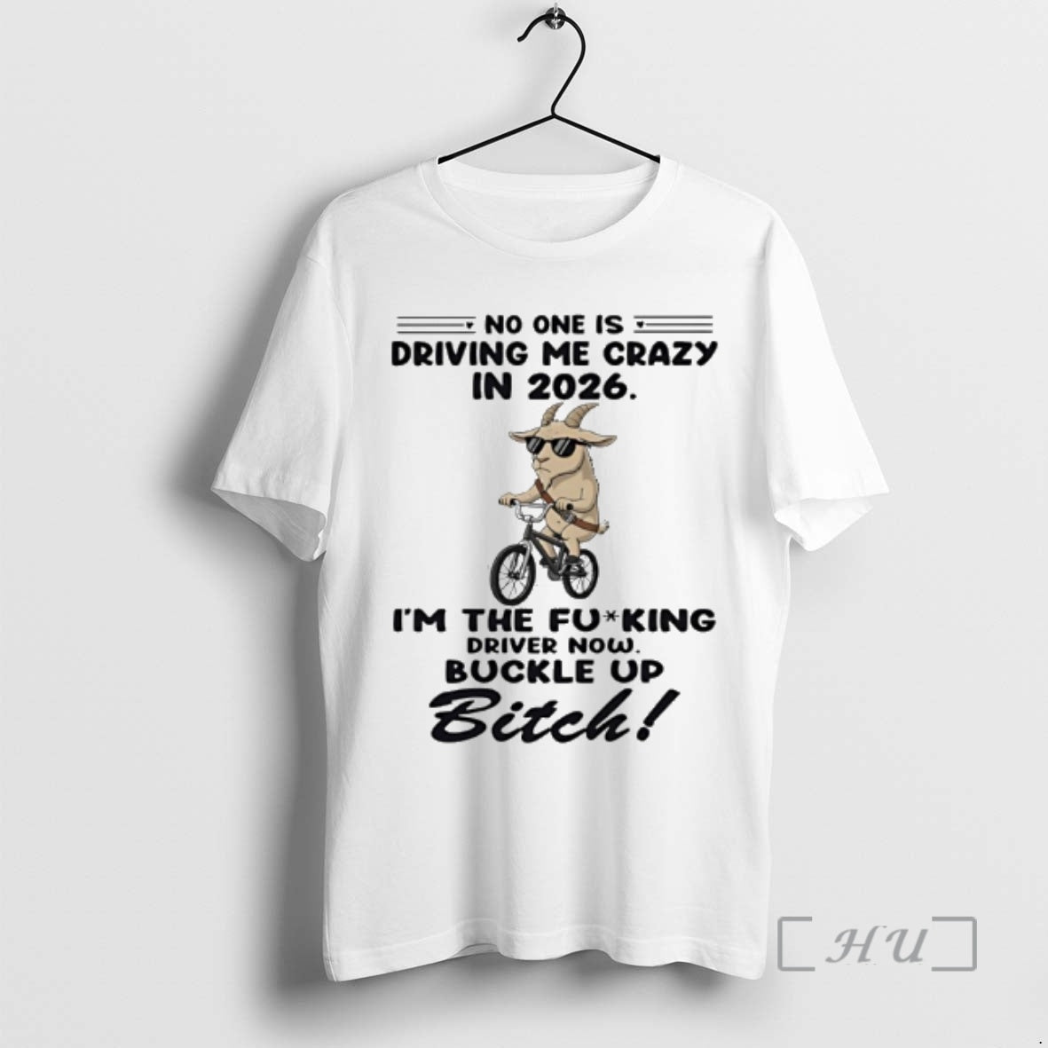 New Goat No One Is Driving Me Crazy In 2026 Im The Fucking Driver Now T-Shirts, Hoodie, Sweatshirt | AU18TeeNovaLab.com