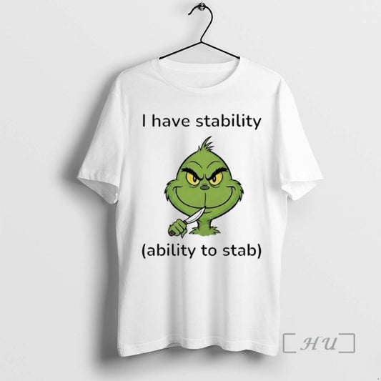 New Grinch I Have Stability Ability To Stab T-Shirts, Hoodie, Sweatshirt | AU18TeeNovaLab.com