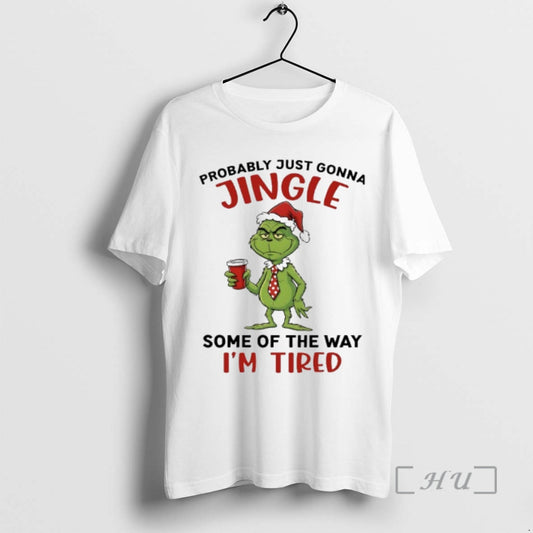 New Grinch Santa Probably Just Gonna Jingle Some Of The Way Im Tired Premium T-Shirts, Hoodie, Sweatshirt