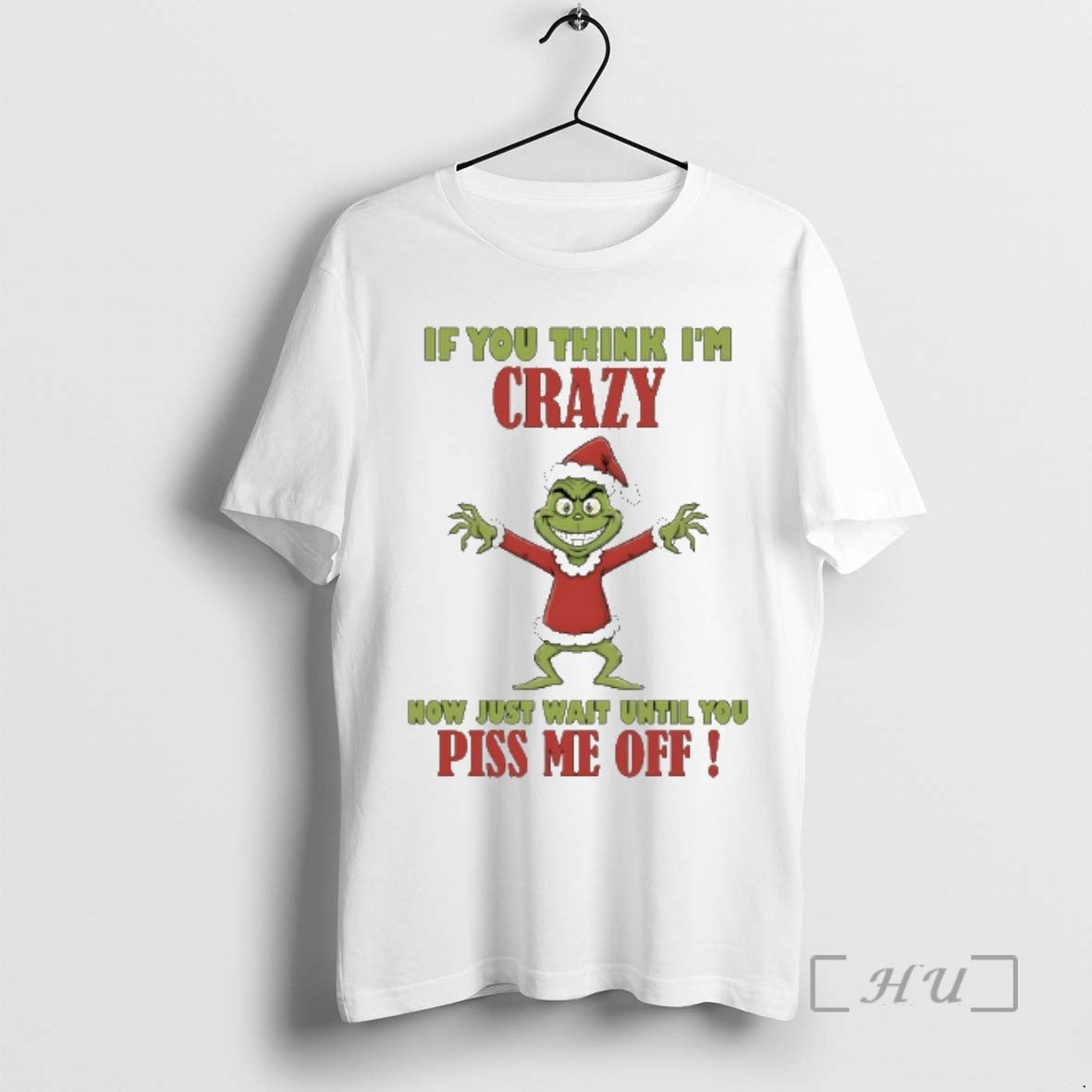 New Grinch If You Think Im Crazy Now Just Wait Until You Piss Me Off T-Shirts, Hoodie, Sweatshirt | AU18TeeNovaLab.com