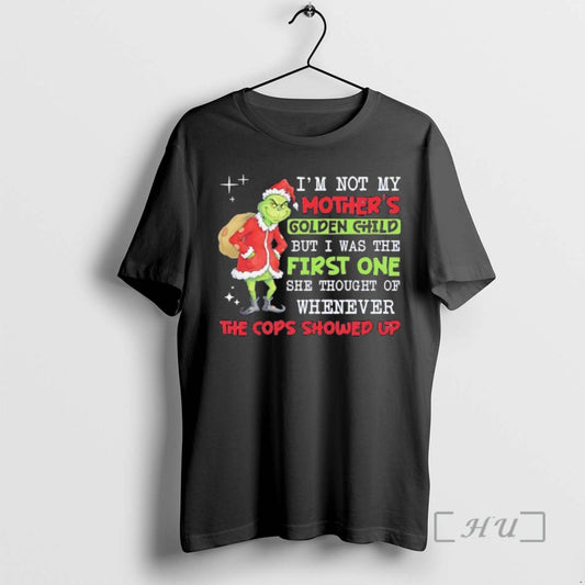 New Grinch Im Not My Golden Child But I Was The First One She Thought T-Shirts, Hoodie, Sweatshirt | AU18TeeNovaLab.com