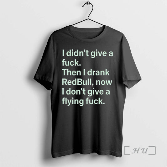 New I Didnt Give A Fck Then I Drank Redbull Now I Dont Give T-Shirts, Hoodie, Sweatshirt | AU18TeeNovaLab.com