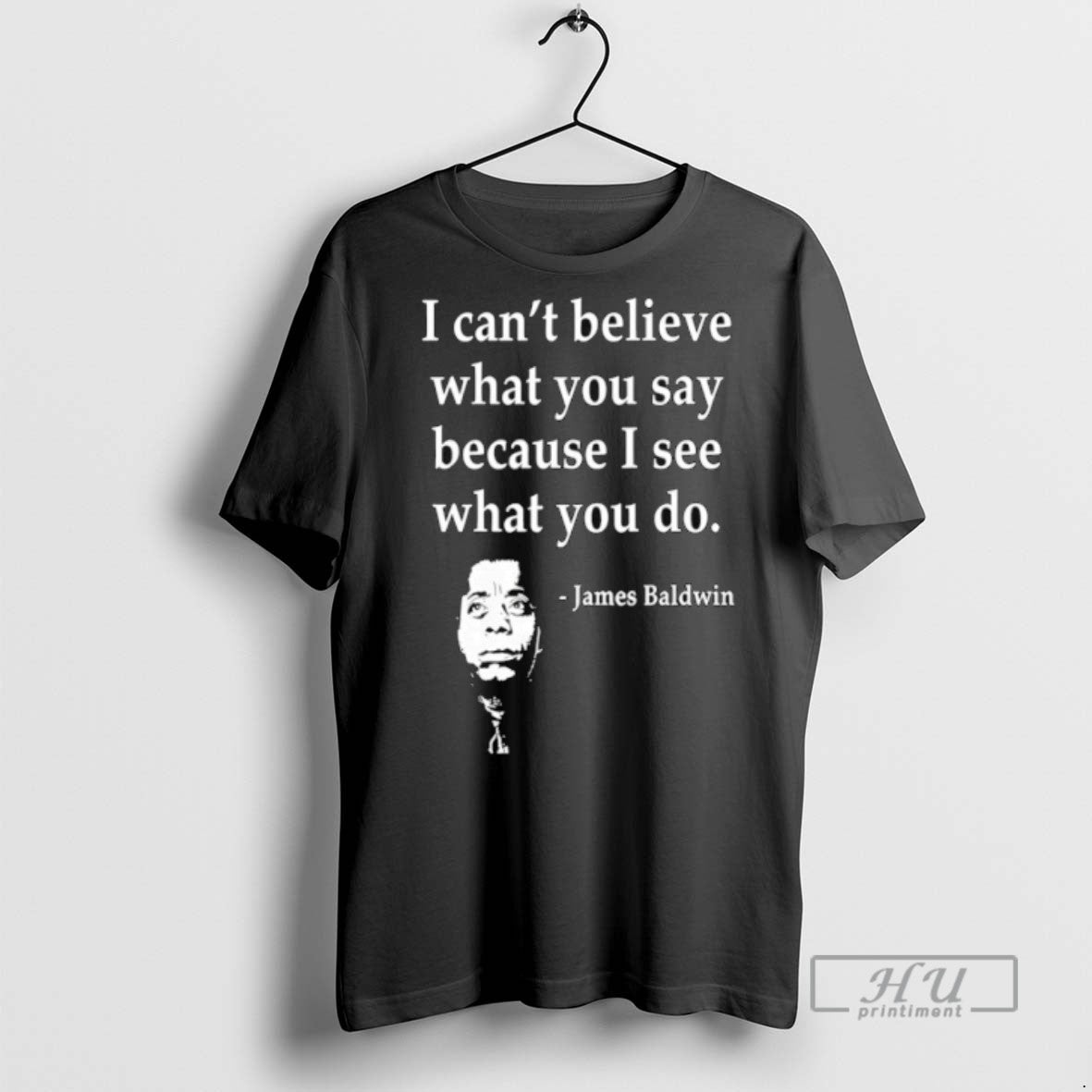 New James Baldwin I Cant Believe What You Say Because I See What You Do