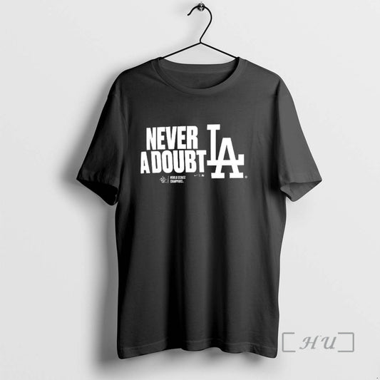 New Los Angeles Dodgers 2025 Never A Doubt World Series Champions Premium T Shirts Sweater Hoodie, Sweatshirt
