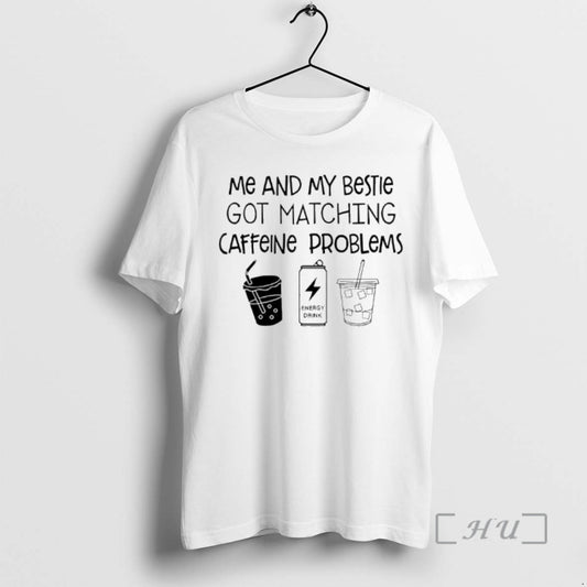 New Me And My Bestie Got Matching Caffeine Problems Text T-Shirts, Hoodie, Sweatshirt | AU18TeeNovaLab.com