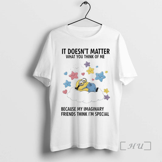 New Minions It Doesnt Matter What You Think Of Me Because My Imaginary Friends Think T-Shirts, Hoodie, Sweatshirt