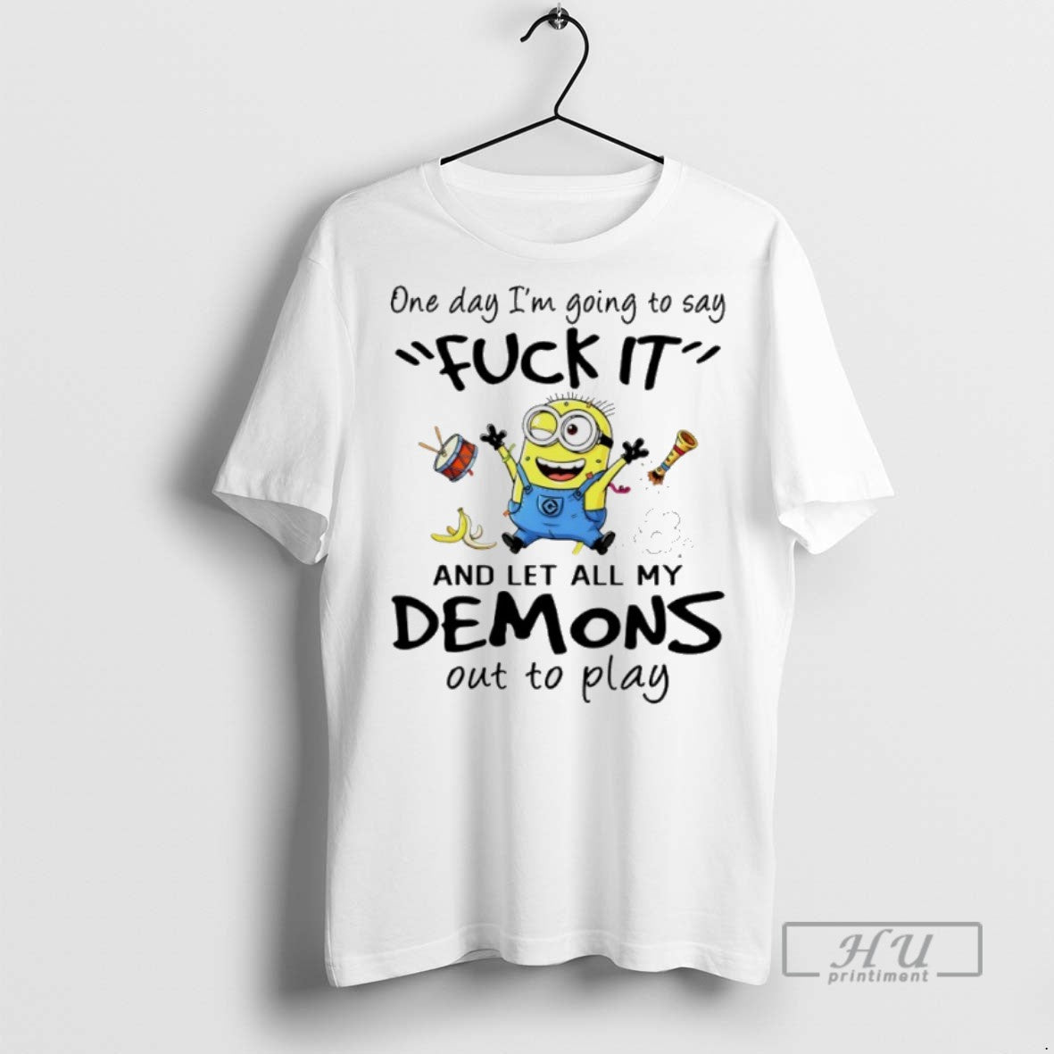 New Minions One Day Im Going To Say Fuck It And Let All My Demons