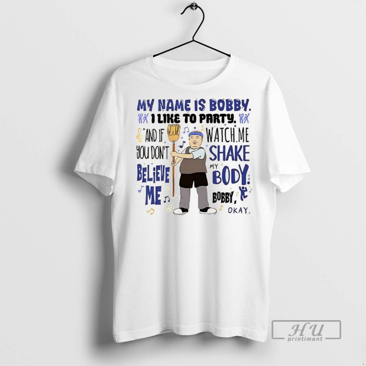New My Name Is Bobby I Like To Party And If You Dont Believe Me