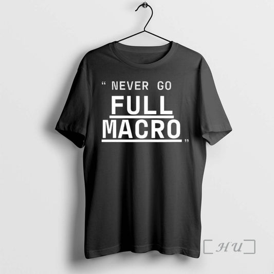 New Never Go Full Macro Underline T-Shirts, Hoodie, Sweatshirt | AU18TeeNovaLab.com