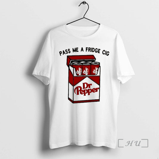 New Pass Me A Fridge Cigarette Dr Pepper T-Shirts, Hoodie, Sweatshirt | AU18TeeNovaLab.com