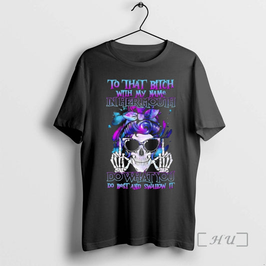 New Skull Hair To That Bitch With My Name In Her Mouth Do What You T-Shirts, Hoodie, Sweatshirt | AU18TeeNovaLab.com