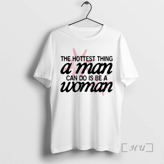 New The Hottest Thing A Man Can Do Is Be A Woman Circle Premium T-Shirts, Hoodie, Sweatshirt | AU18TeeNovaLab.com