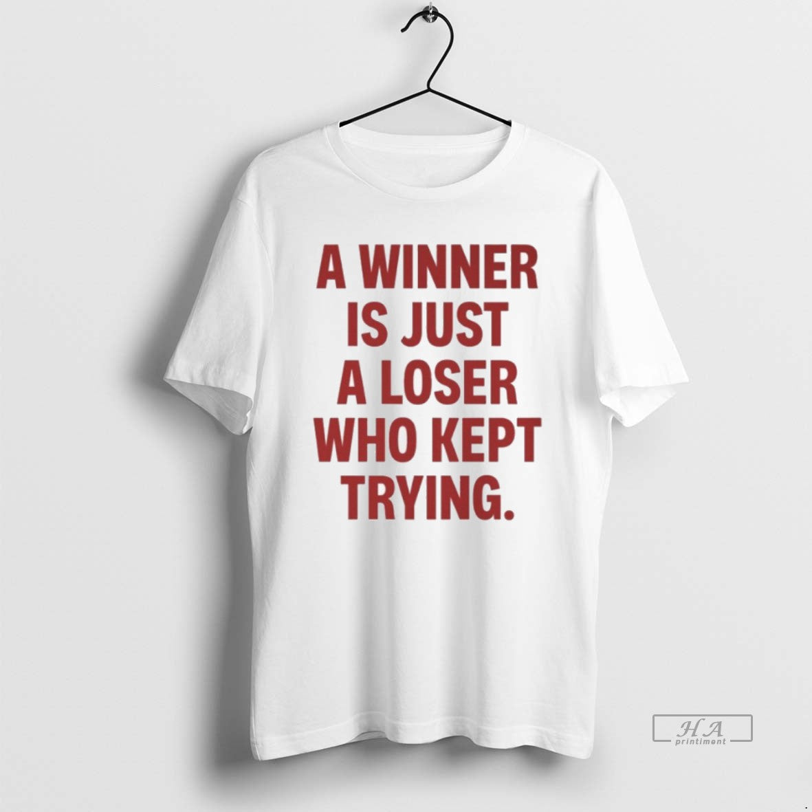 Official A Winner Is Just A Loser Who Kept Trying T-Shirts, Hoodie, Sweatshirt | AU18TeeNovaLab.com
