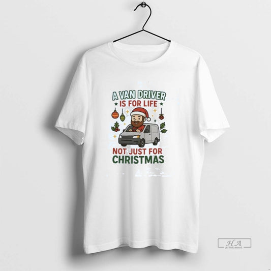 Official A Van Driver Is For Life Not Just For Christmas T-Shirts, Hoodie, Sweatshirt | AU18TeeNovaLab.com