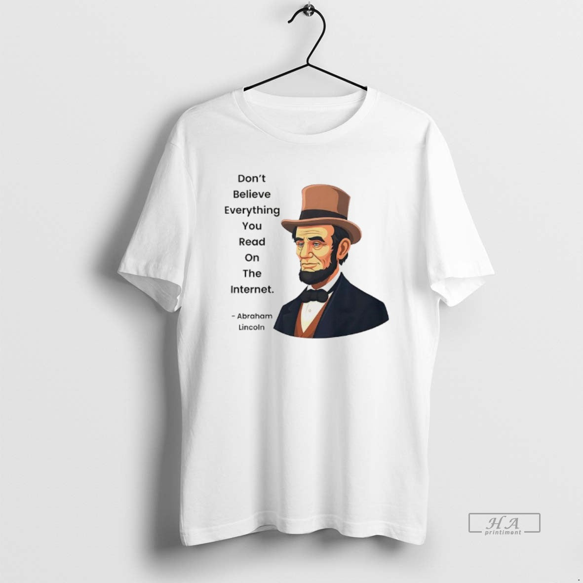 Official Abraham Lincoln Dont Believe Everything You Read On The Internet Funny Internet Quote