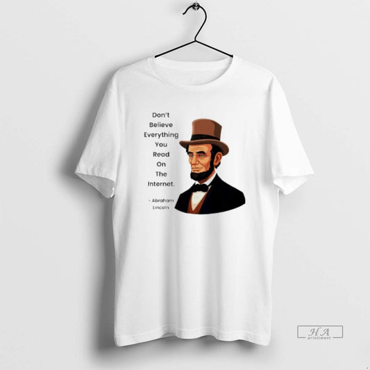 Official Abraham Lincoln Dont Believe Everything You Read On The Internet