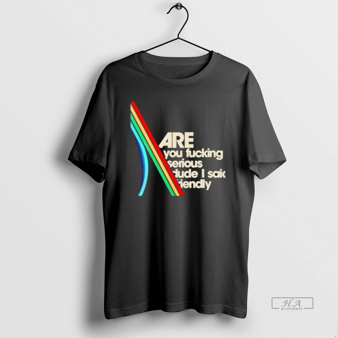 Official Are You Fucking Serious Dude I Said Friendly T-Shirts, Hoodie, Sweatshirt | AU18TeeNovaLab.com