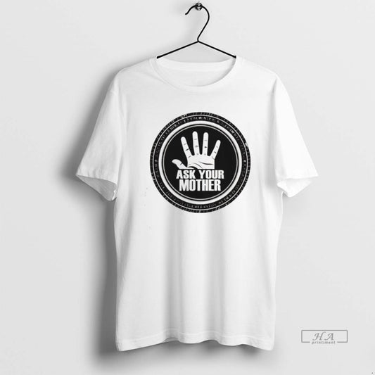 Official Ask Your Mother T-Shirts, Hoodie, Sweatshirt | AU18TeeNovaLab.com
