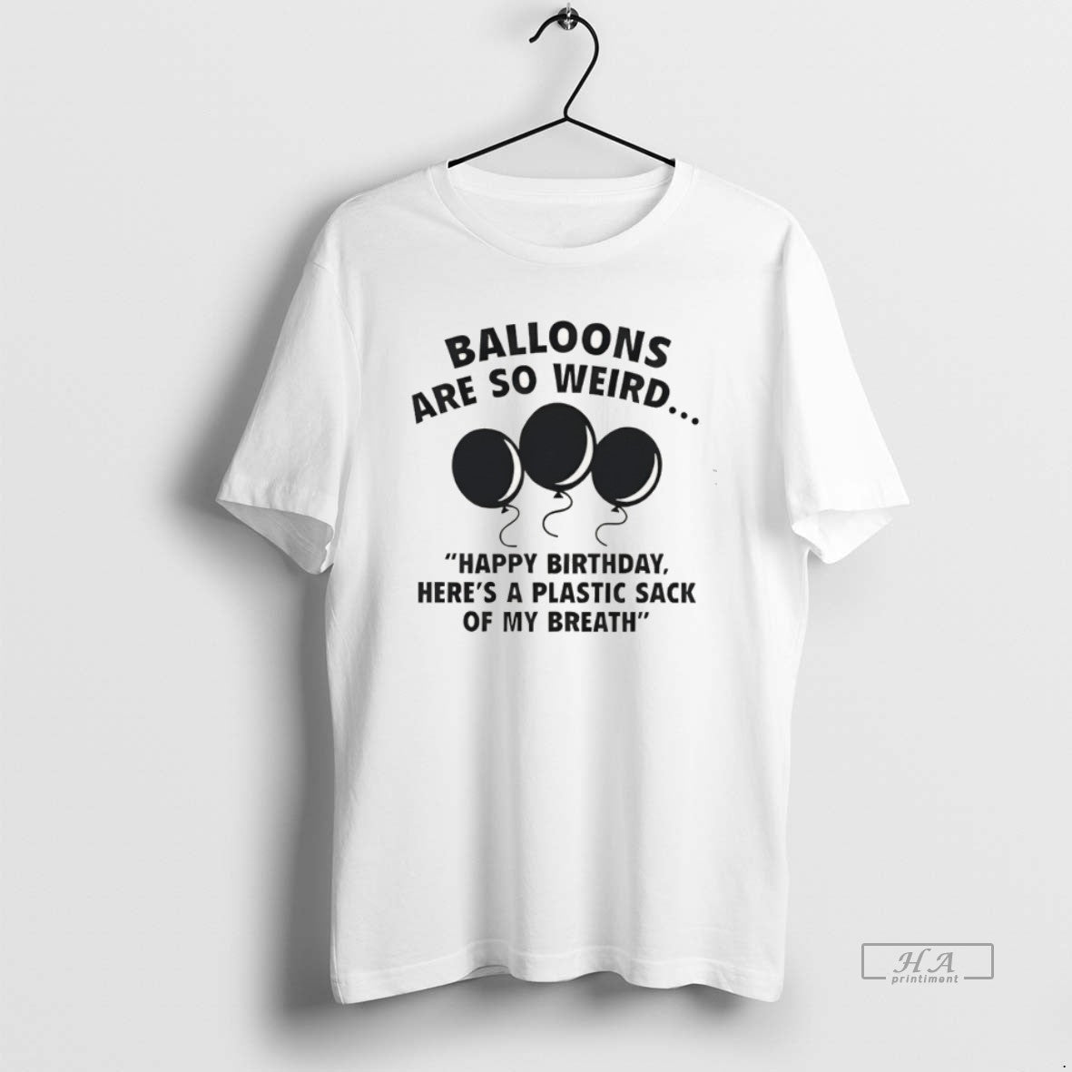 Official Balloons Are So Weird Happy Birthday Heres A Plastic Sack Of My Breath T-Shirts, Hoodie, Sweatshirt