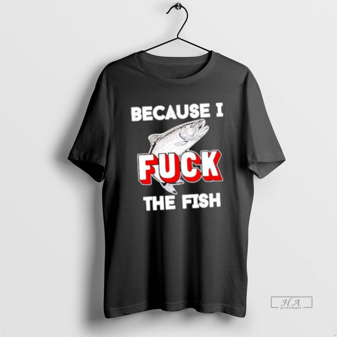 Official Because I Fuck The Fish T-Shirts, Hoodie, Sweatshirt | AU18TeeNovaLab.com