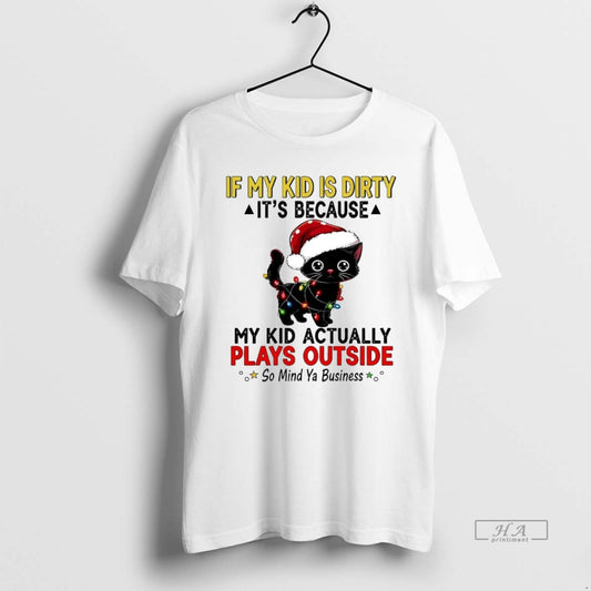 Official Black Cat If My Kid Is Dirty Its My Kid Actually Plays Outside Christmas