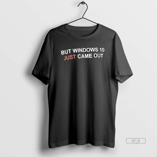 Official But Windows 10 Just Came Out Funny