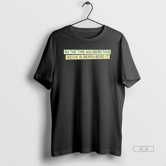 Official By The Time You Read This Youve Already Read It T-Shirts, Hoodie, Sweatshirt | AU18TeeNovaLab.com