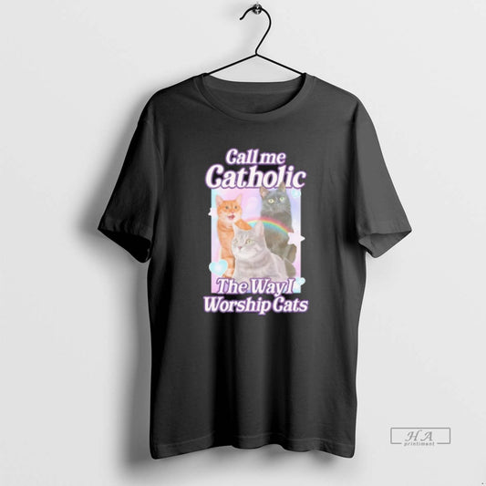Official Call Me Catholic The Way I Worship Cats