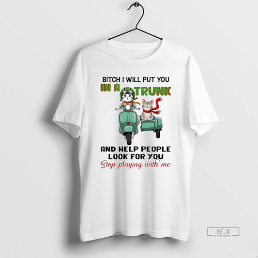 Official Cat Bitch I Will Put You In A Truck And Help People Look For T-Shirts, Hoodie, Sweatshirt | AU18TeeNovaLab.com