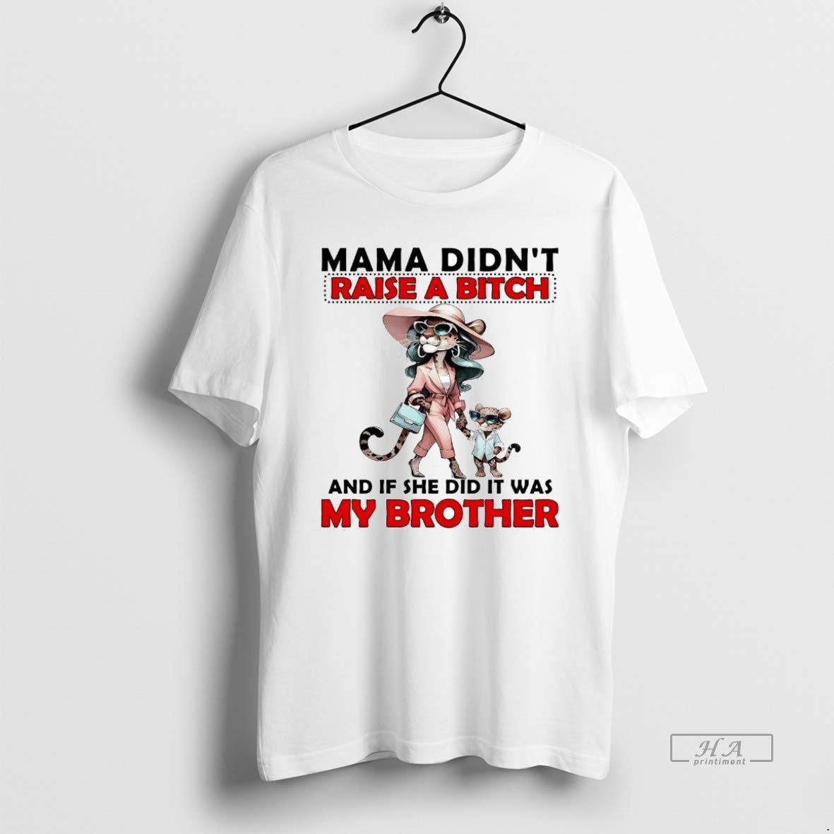 Official Cheetah Mama Didnt Raise A Bitch And If She Did It Was My Brother