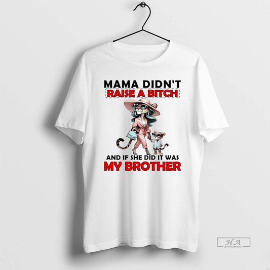 Official Cheetah Mama Didnt Raise A Bitch And If She Did It Was My Brother