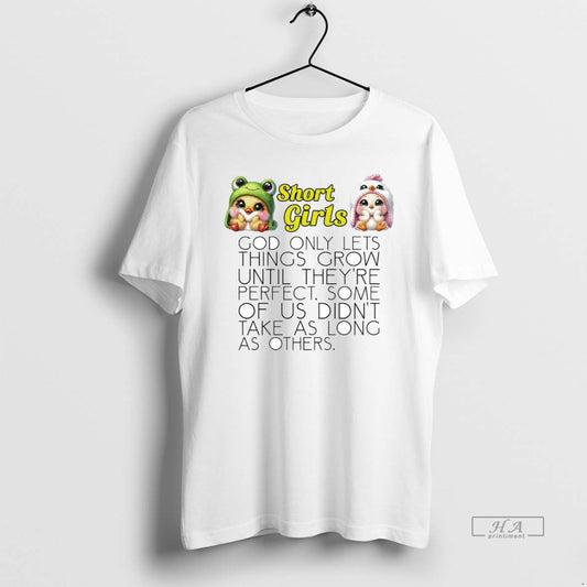 Official Chicken Short Girls God Only Lets Things Grow Until Theyre Perfect