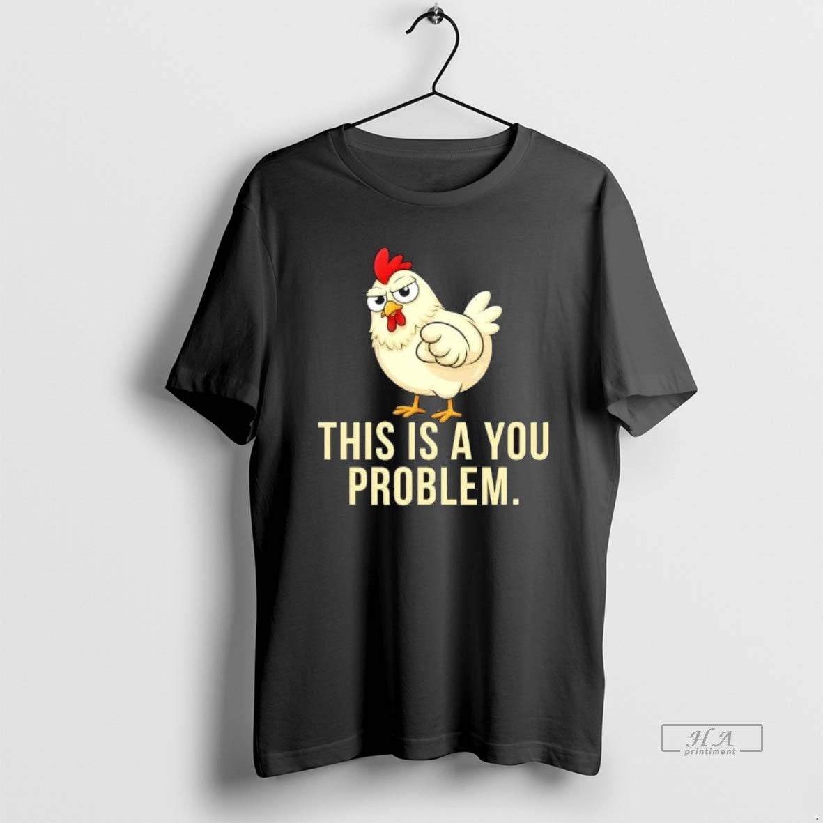 Official Chicken This Is A You Problem T-Shirts, Hoodie, Sweatshirt | AU18TeeNovaLab.com