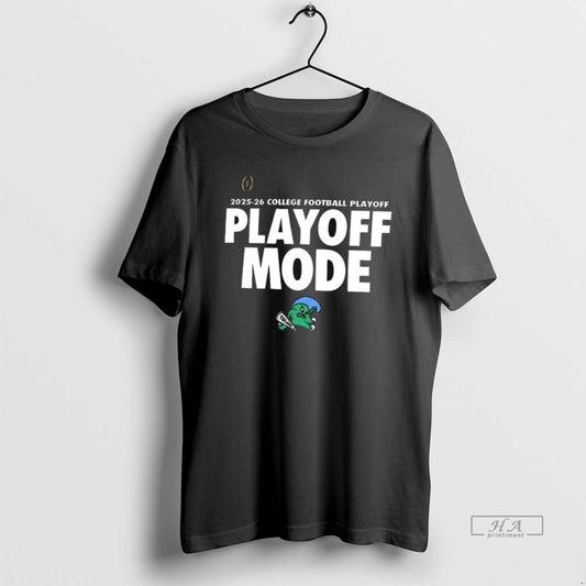 Official College Football Playoff Playoff Mode Tulane Green Wave 2025 26 T-Shirts, Hoodie, Sweatshirt | AU18TeeNovaLab.com