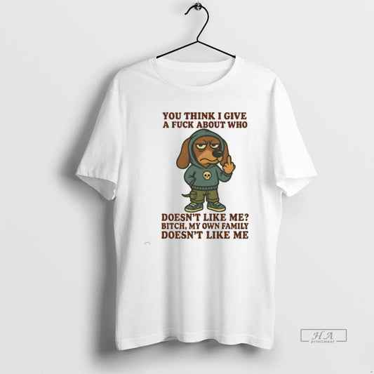 Official Dachshund You Think I Give A Fuck About Who Doesnt Like Me Bitch My