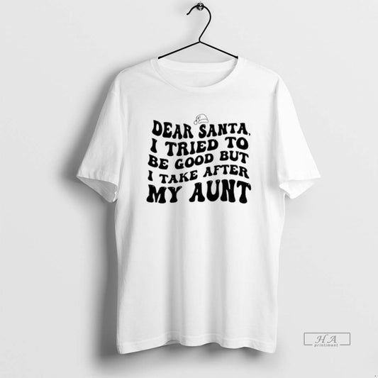 Official Dear Santa I Tried To Be Good But I Take After My Aunt T-Shirts, Hoodie, Sweatshirt | AU18TeeNovaLab.com