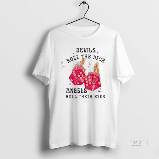 Official Devils Roll The Dice Angels Roll Their Eyes T-Shirts, Hoodie, Sweatshirt | AU18TeeNovaLab.com