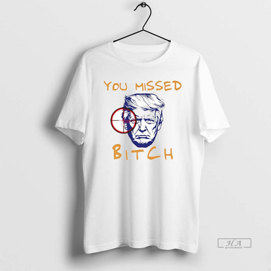 Official Donald Trump You Missed Bitch