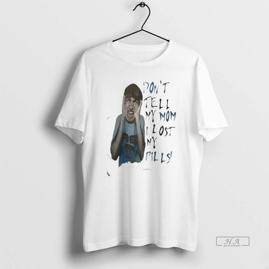 Official Dont Tell My Mom I Lost My Pills T-Shirts, Hoodie, Sweatshirt | AU18TeeNovaLab.com