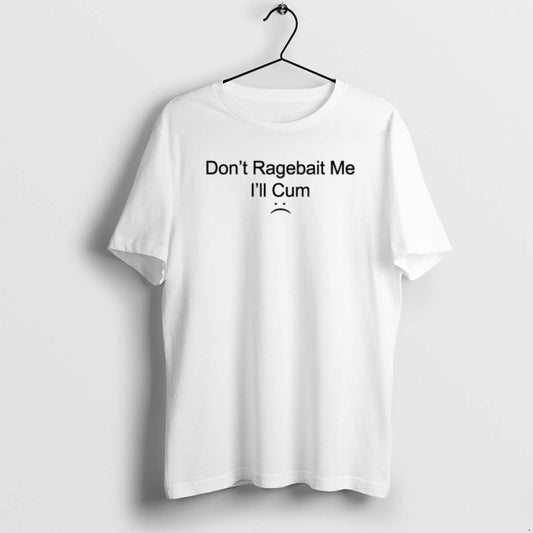 Official Dont Ragebait Me Ill Cum T-Shirts, Hoodie, Sweatshirt | AU18TeeNovaLab.com