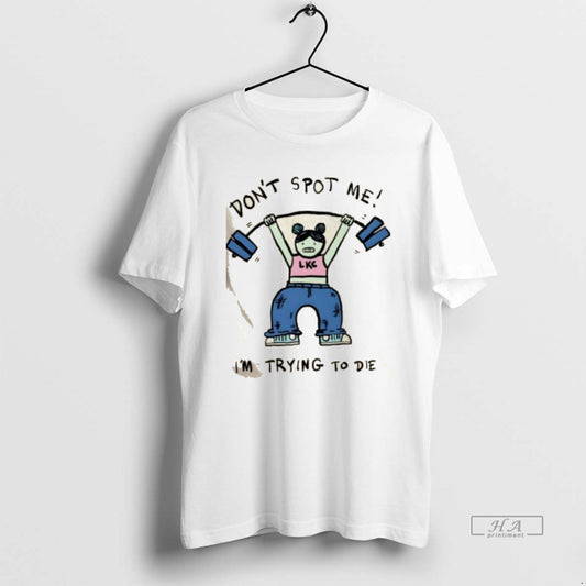 Official Dont Spot Me Im Trying To Die Girl Gym T-Shirts, Hoodie, Sweatshirt | AU18TeeNovaLab.com