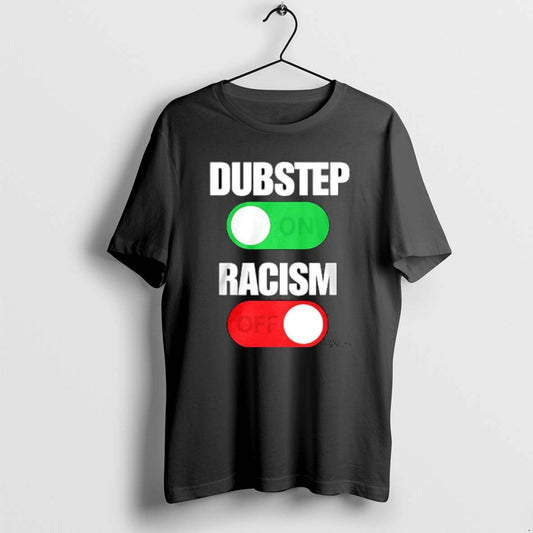 Official Dubstep On Racism Off T-Shirts, Hoodie, Sweatshirt | AU18TeeNovaLab.com