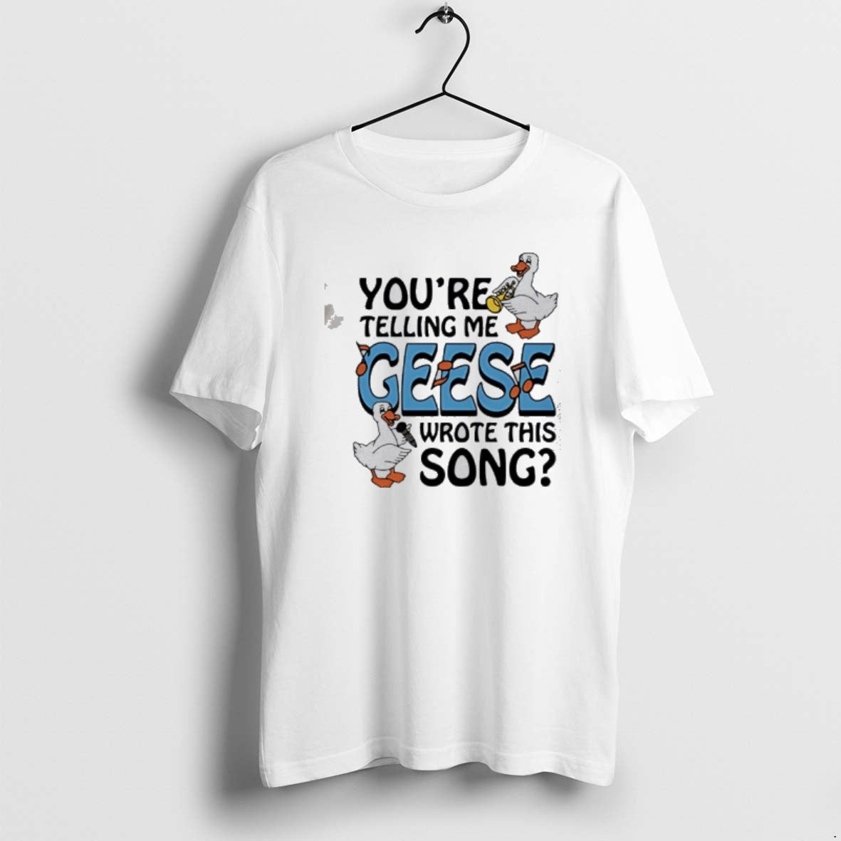 Official Ducks Youre Telling Me Geese Wrote This Song T-Shirts, Hoodie, Sweatshirt | AU18TeeNovaLab.com