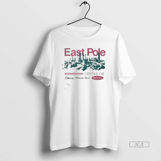Official East Pole Coffe Co Serving Atlanta Well City Since 2015 T-Shirts, Hoodie, Sweatshirt | AU18TeeNovaLab.com