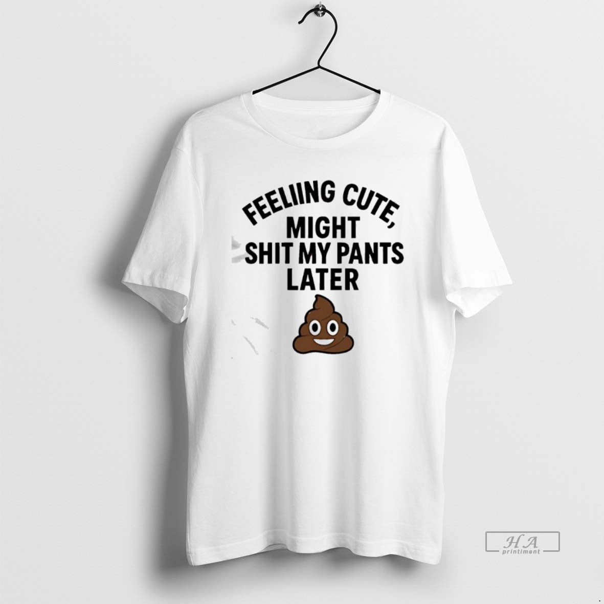 Official Feeling Cute Might Sht My Pants Later T-Shirts, Hoodie, Sweatshirt | AU18TeeNovaLab.com