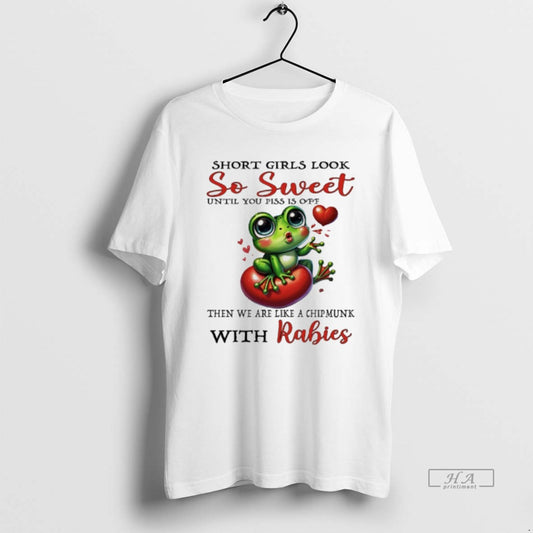 Official Frog Short Girls Look So Sweet Until You Piss Is Off Then We Are
