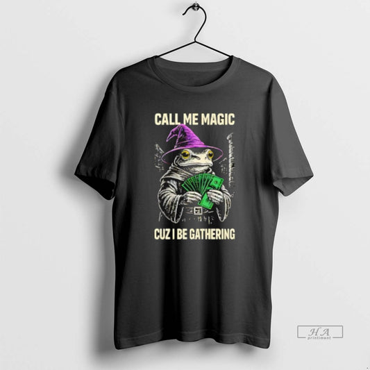 Official Frog Wizard Call Me Magic Cuz I Be Gathering T-Shirts, Hoodie, Sweatshirt | AU18TeeNovaLab.com