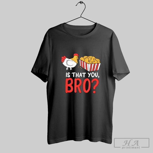Official Funny Chicken Is That You Bro